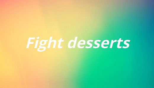 Fight desserts