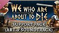We Who Are About To Die - Support Pack (Art & Soundtrack)