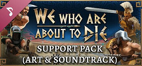 We Who Are About To Die - Support Pack (Art & Soundtrack) DLC