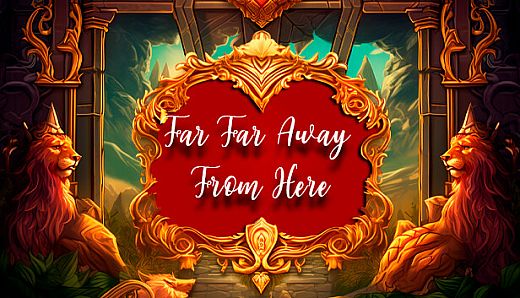 Far Far Away From Here