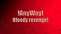 AnyWay! - Bloody revenge!