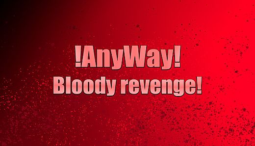 AnyWay! - Bloody revenge!
