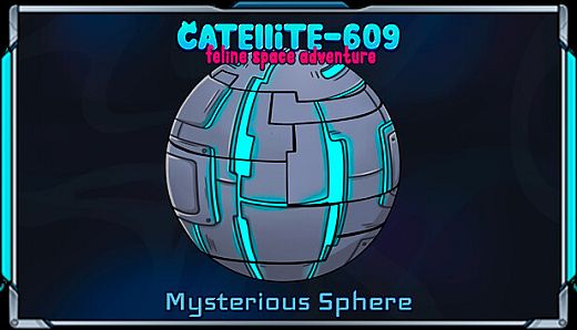 Catellite-609: feline space adventure  — Mysterious Sphere