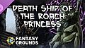 Fantasy Grounds - Death Ship of the Roach Princess