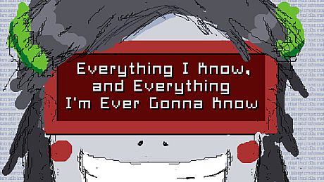 Everything I Know, and Everything I'm Ever Gonna Know Game