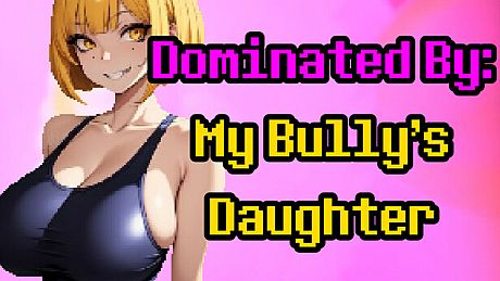 Dominated by: My Bully's Daughter Game