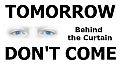TOMORROW DON'T COME - Behind the Curtain