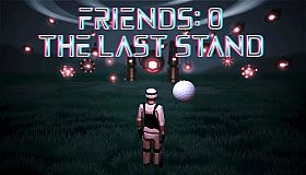 Friends 0: The Last Stand