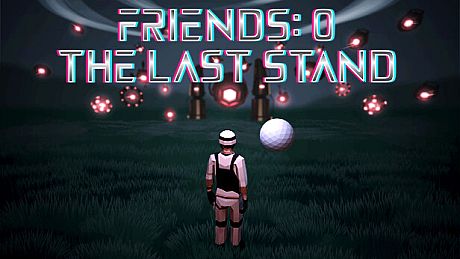 Friends 0: The Last Stand Game