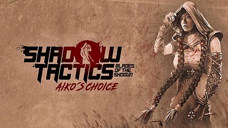 Shadow Tactics: Blades of the Shogun - Aiko's Choice