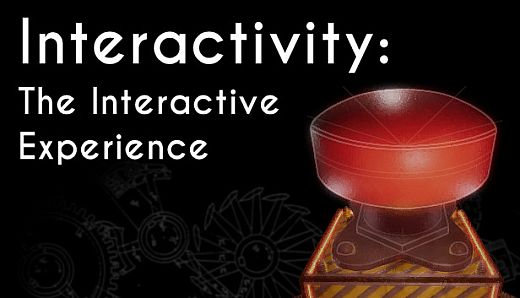Interactivity: The Interactive Experience
