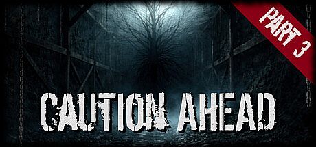 Caution Ahead: Part 3