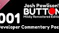 Josh Powlison's BUTTON: Mildly Remastered Edition Developer Commentary Pack 001