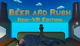 Beer and Rush: Non-VR Edition