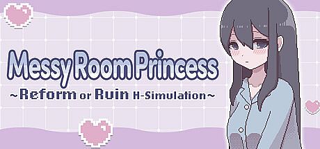 Messy Room Princess ~Reform or Ruin H-Simulation~ Game
