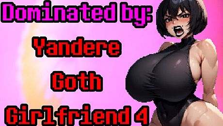 Dominated by: Yandere Goth Girlfriend 4 Game