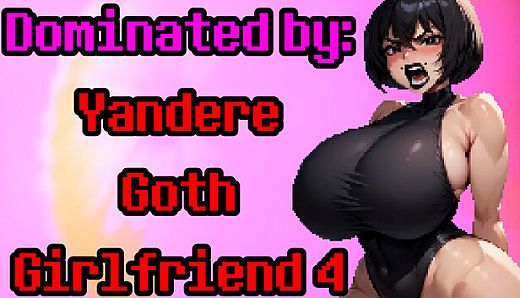 Dominated by: Yandere Goth Girlfriend 4