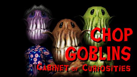Chop Goblins - Cabinet of Curiosities DLC