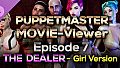 Puppetmaster - Movie Viewer - Episode 7 - The Dealer - Girl Version