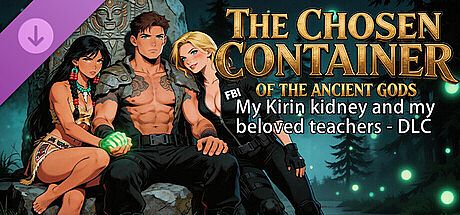 My Kirin kidney and my beloved teachers - DLC The Chosen Container of the Ancient Gods DLC