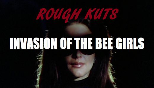 ROUGH KUTS: Invasion of the Bee Girls