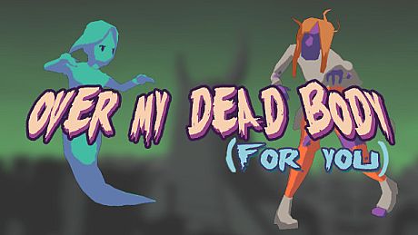 Over My Dead Body (For You)