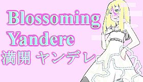 Blossoming Yandere 満開 ヤンデレ