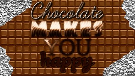 Chocolate makes you happy