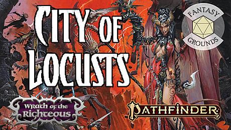 Fantasy Grounds - Pathfinder RPG - Wrath of the Righteous AP 6: City of Locusts DLC