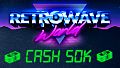 Retrowave World - Cash 50k