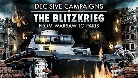 Decisive Campaigns: The Blitzkrieg from Warsaw to Paris