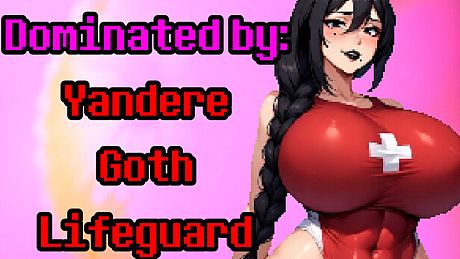Dominated by: Yandere Goth Lifeguard Game