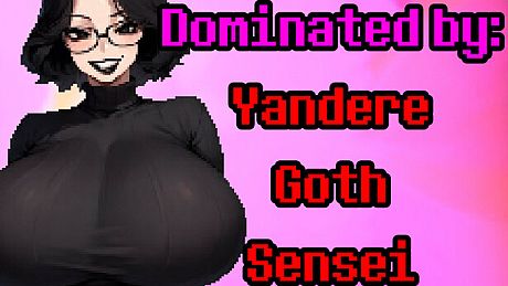 Dominated by: Yandere Goth Sensei Game