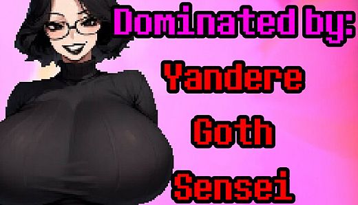 Dominated by: Yandere Goth Sensei