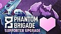 Phantom Brigade - Supporter Upgrade