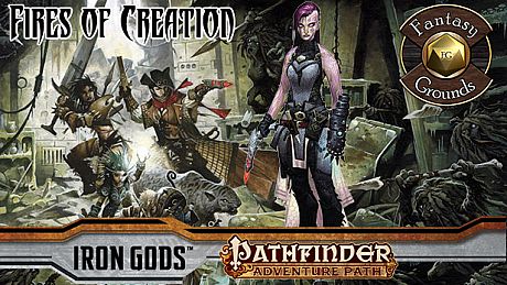 Fantasy Grounds - Pathfinder RPG - Iron Gods AP 1: Fires of Creation (PFRPG) DLC