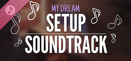 My dream setup Soundtrack DLC