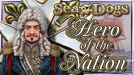 Sea Dogs: To Each His Own - Hero of the Nation