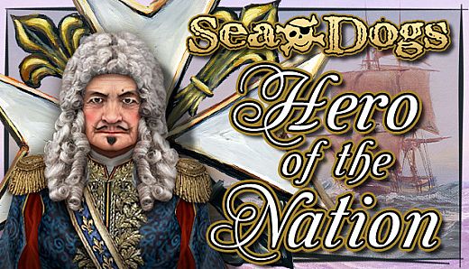 Sea Dogs: To Each His Own - Hero of the Nation