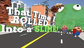 That Time I ROLLED Into A SLIME!