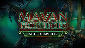 Mayan Prophecies: Ship of Spirits Collector's Edition