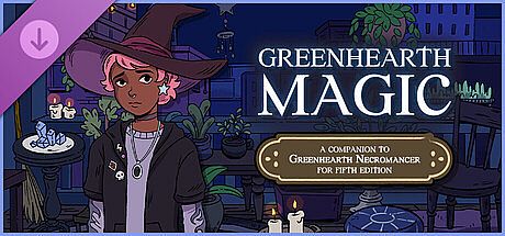 Greenhearth Magic: A companion to Greenhearth Necromancer for 5.5e DLC