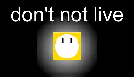 don't not live
