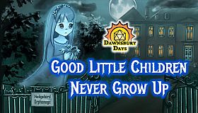 Dawnsbury Days - Good Little Children Never Grow Up