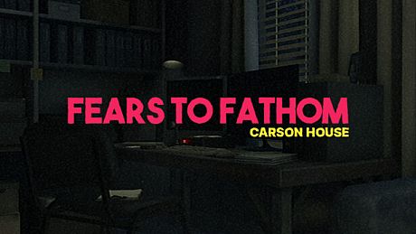 Fears to Fathom - Carson House Game