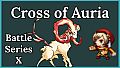Cross of Auria - Battle Series X