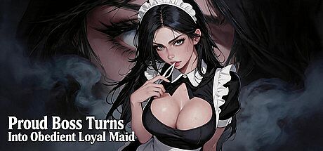 Proud Boss Turns Into Obedient Loyal Maid Game