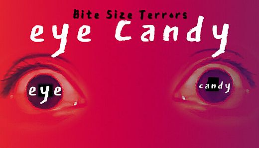 Bite Size Terrors: eye candy
