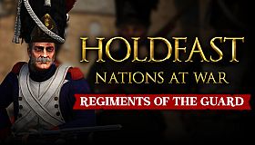 Holdfast: Nations At War - Regiments of the Guard