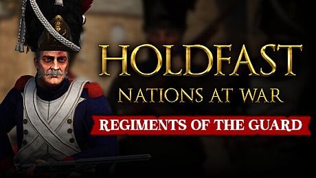 Holdfast: Nations At War - Regiments of the Guard DLC